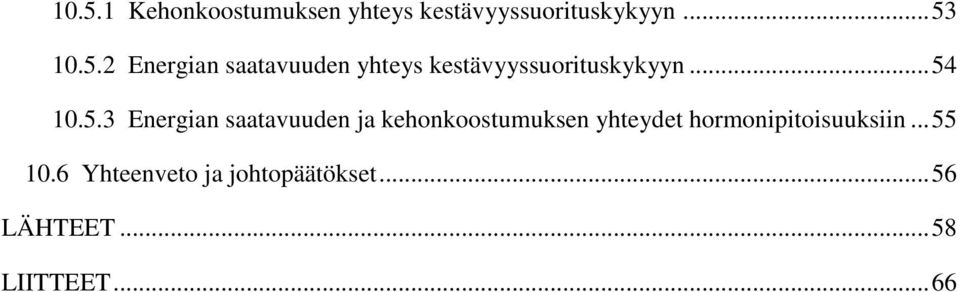 hormonipitoisuuksiin... 55 10.6 Yhteenveto ja johtopäätökset.