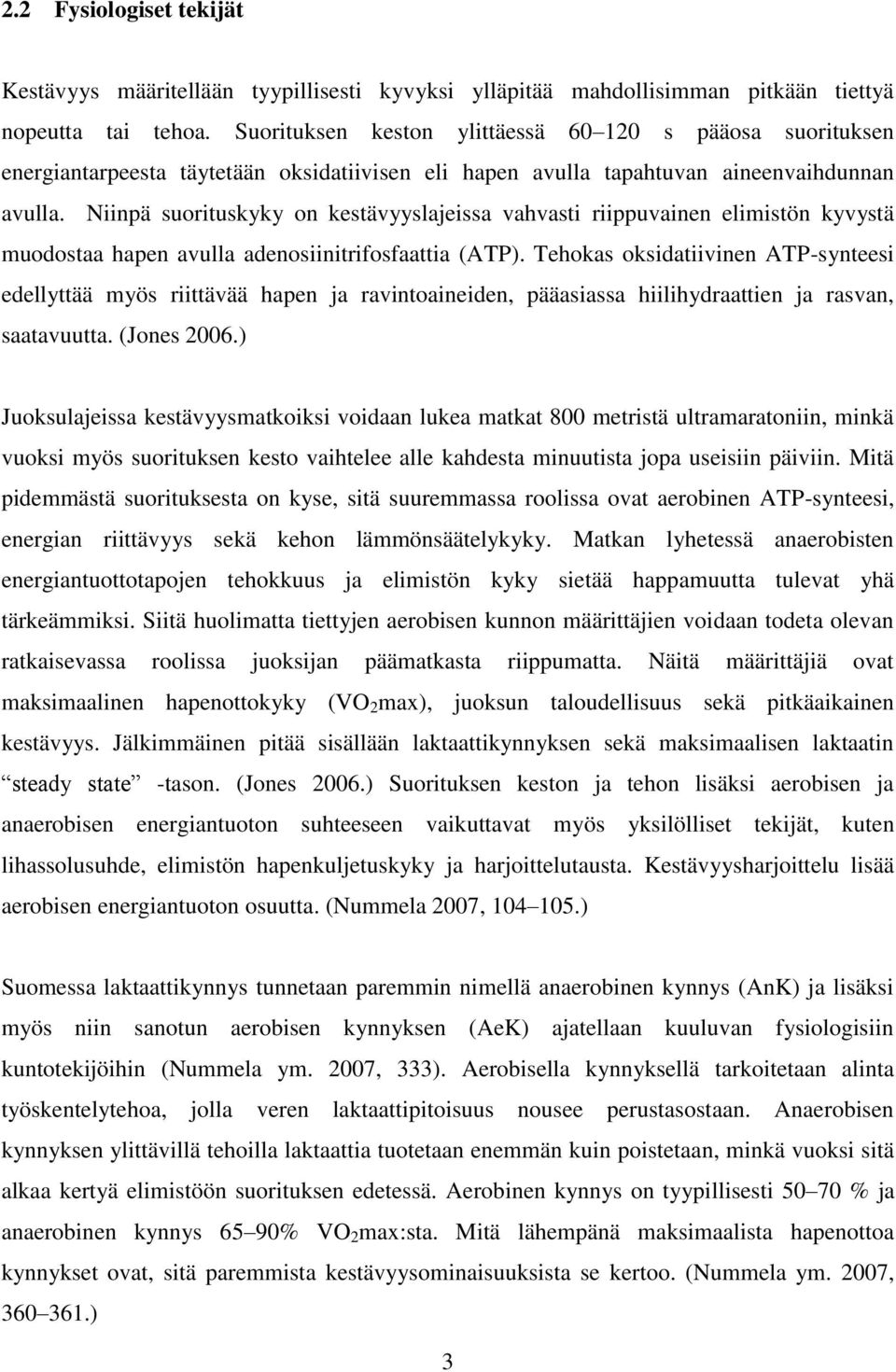 Niinpä suorituskyky on kestävyyslajeissa vahvasti riippuvainen elimistön kyvystä muodostaa hapen avulla adenosiinitrifosfaattia (ATP).