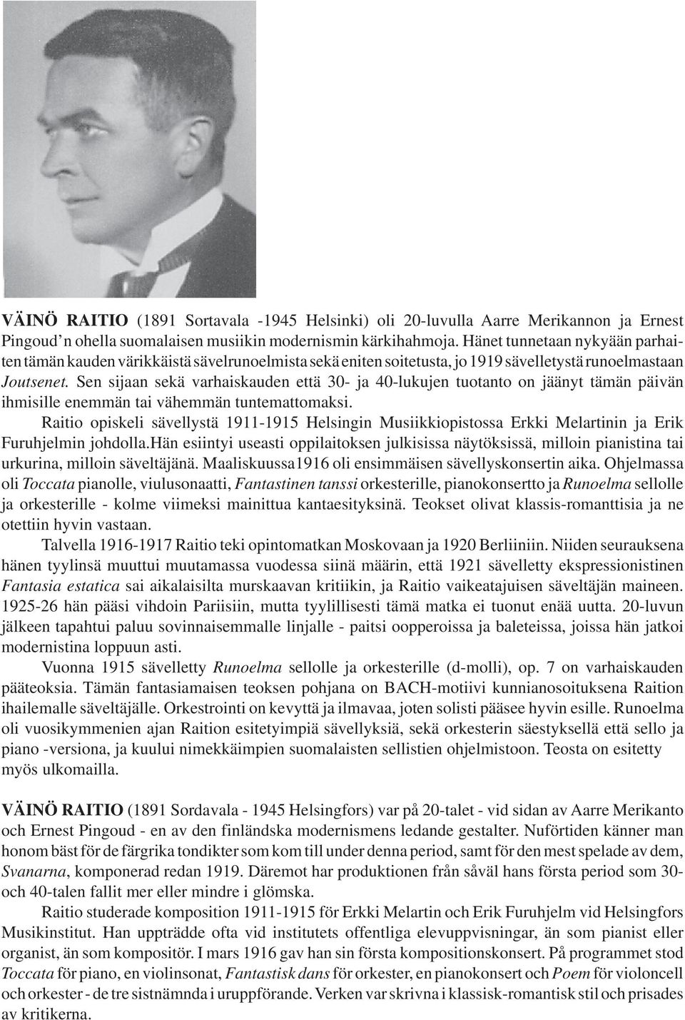 sävellystä 111-11 Helsigi Musiikkiopistossa Erkki Melartii a Erik Furuhelmi ohdollahä esiityi useasti oppilaitokse ulkisissa äytöksissä, milloi piaistia tai urkuria, milloi säveltäää Maaliskuussa11