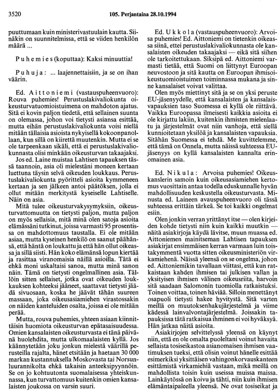 Sitä ei kovin paljon tiedetä, että sellainen suunta on olemassa, johon voi tietysti asiansa esittää, mutta eihän perustuslakivaliokunta voisi niellä mitään tällaisia asioista nykyisellä