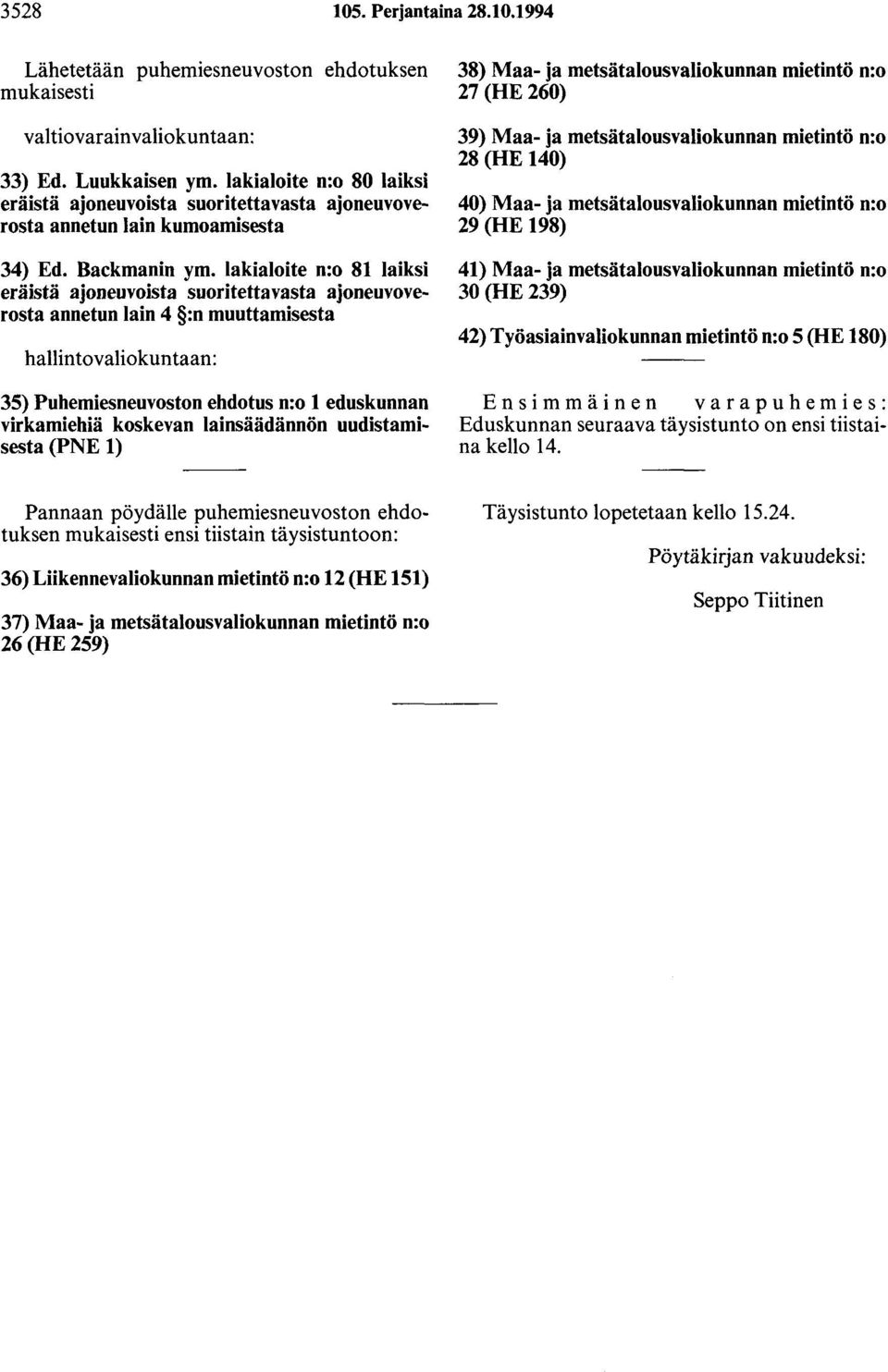 lakialoite n:o 81 laiksi eräistä ajoneovoista suoritettavasta ajoneuvoverosta annetun lain 4 :n muuttamisesta hallintovalio kuntaan: 35) Puhemiesneuvoston ehdotus n:o 1 eduskunnan virkamiehiä