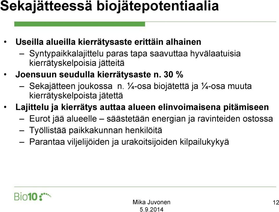 ¼-osa biojätettä ja ¼-osa muuta kierrätyskelpoista jätettä Lajittelu ja kierrätys auttaa alueen elinvoimaisena pitämiseen