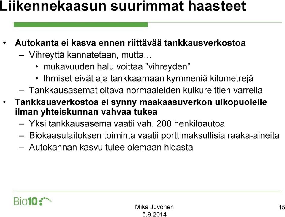 kulkureittien varrella Tankkausverkostoa ei synny maakaasuverkon ulkopuolelle ilman yhteiskunnan vahvaa tukea Yksi