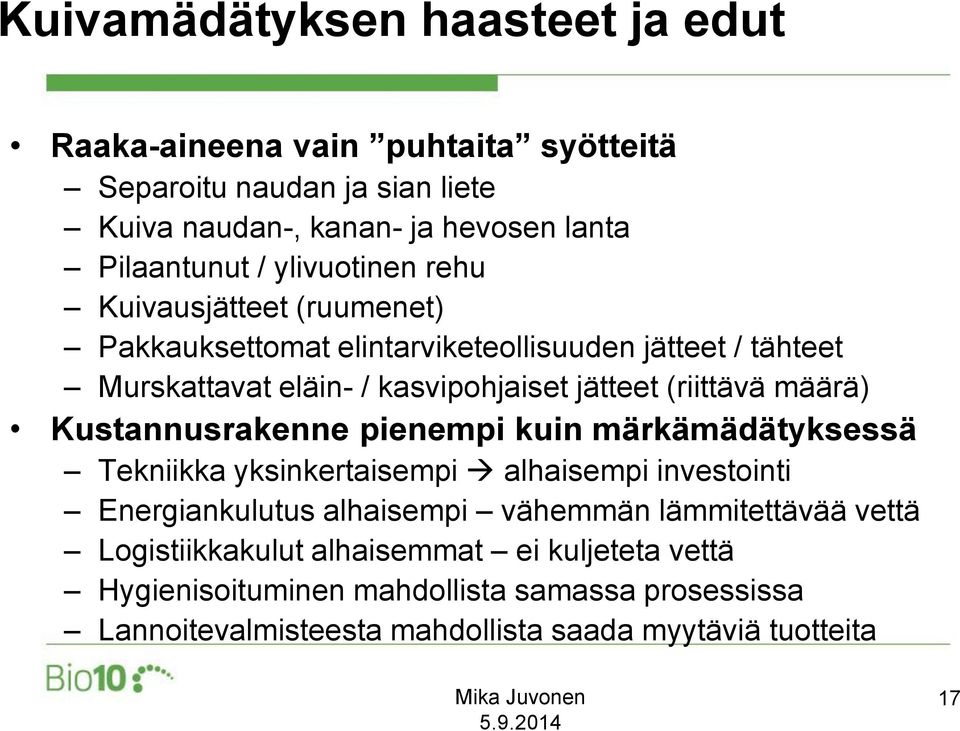 määrä) Kustannusrakenne pienempi kuin märkämädätyksessä Tekniikka yksinkertaisempi alhaisempi investointi Energiankulutus alhaisempi vähemmän lämmitettävää