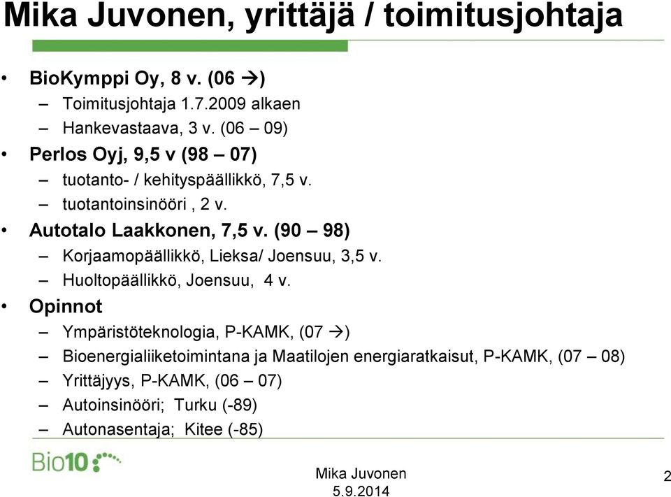 (90 98) Korjaamopäällikkö, Lieksa/ Joensuu, 3,5 v. Huoltopäällikkö, Joensuu, 4 v.