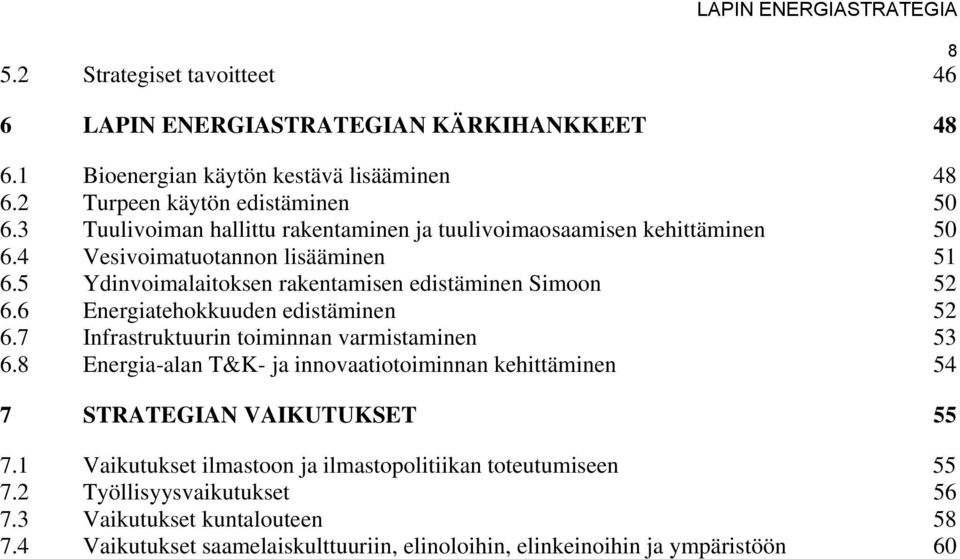 6 Energiatehokkuuden edistäminen 52 6.7 Infrastruktuurin toiminnan varmistaminen 53 6.8 Energia-alan T&K- ja innovaatiotoiminnan kehittäminen 54 7 STRATEGIAN VAIKUTUKSET 55 7.