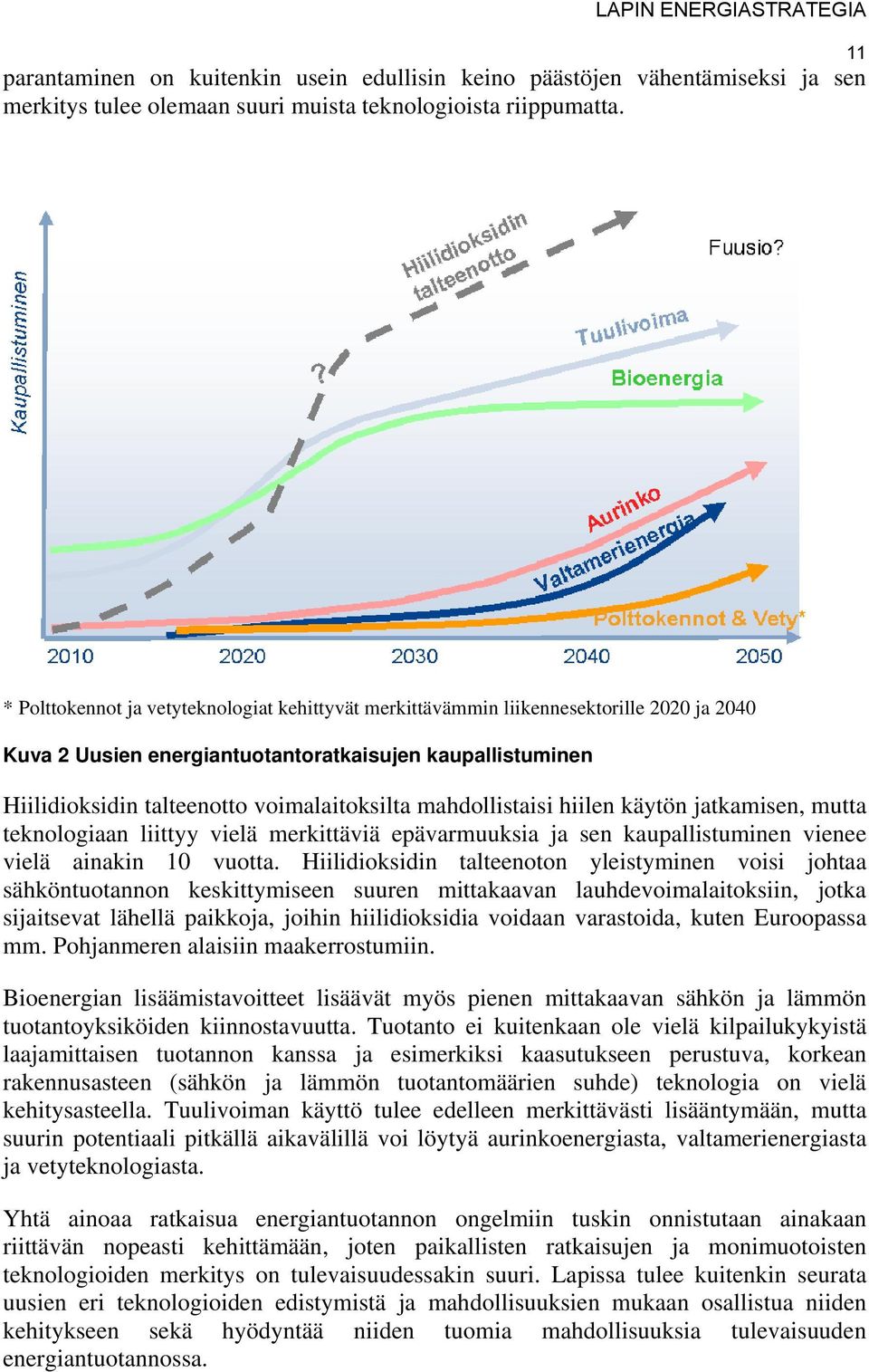 mahdollistaisi hiilen käytön jatkamisen, mutta teknologiaan liittyy vielä merkittäviä epävarmuuksia ja sen kaupallistuminen vienee vielä ainakin 10 vuotta.