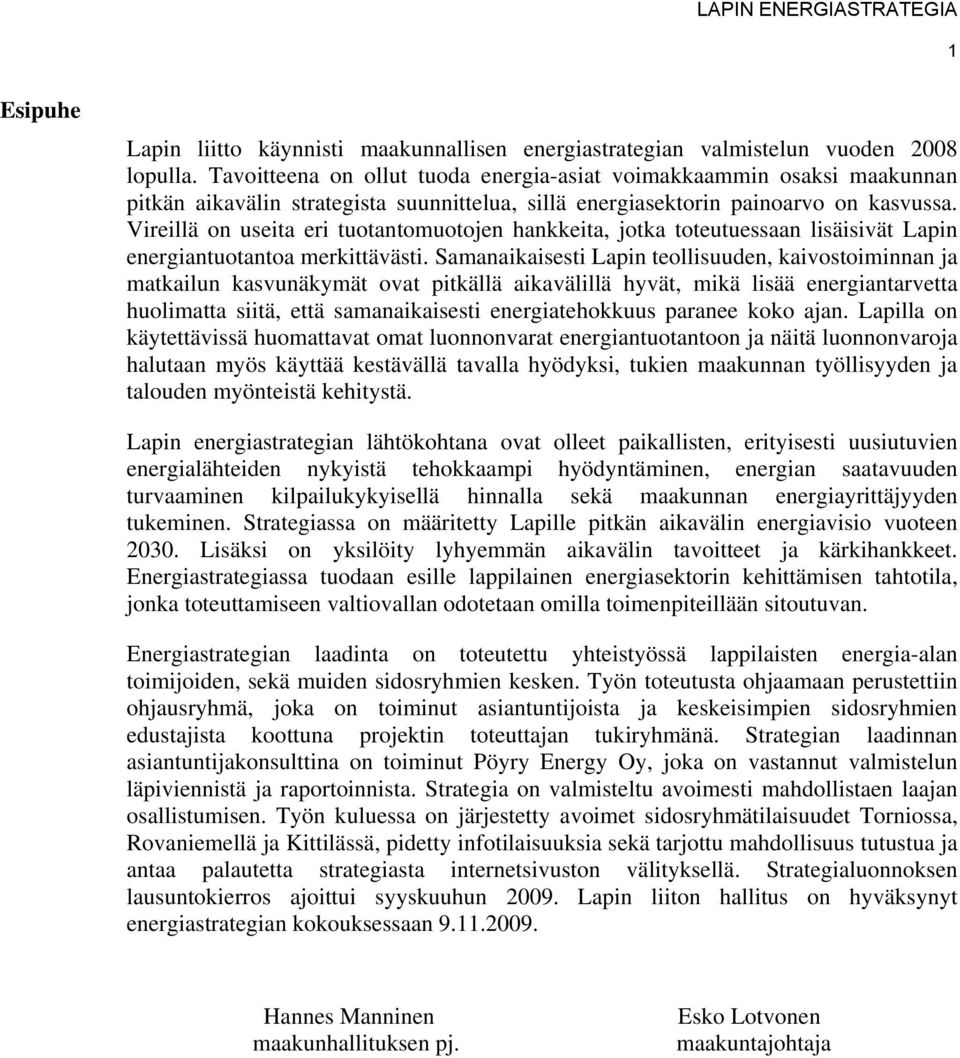 Vireillä on useita eri tuotantomuotojen hankkeita, jotka toteutuessaan lisäisivät Lapin energiantuotantoa merkittävästi.