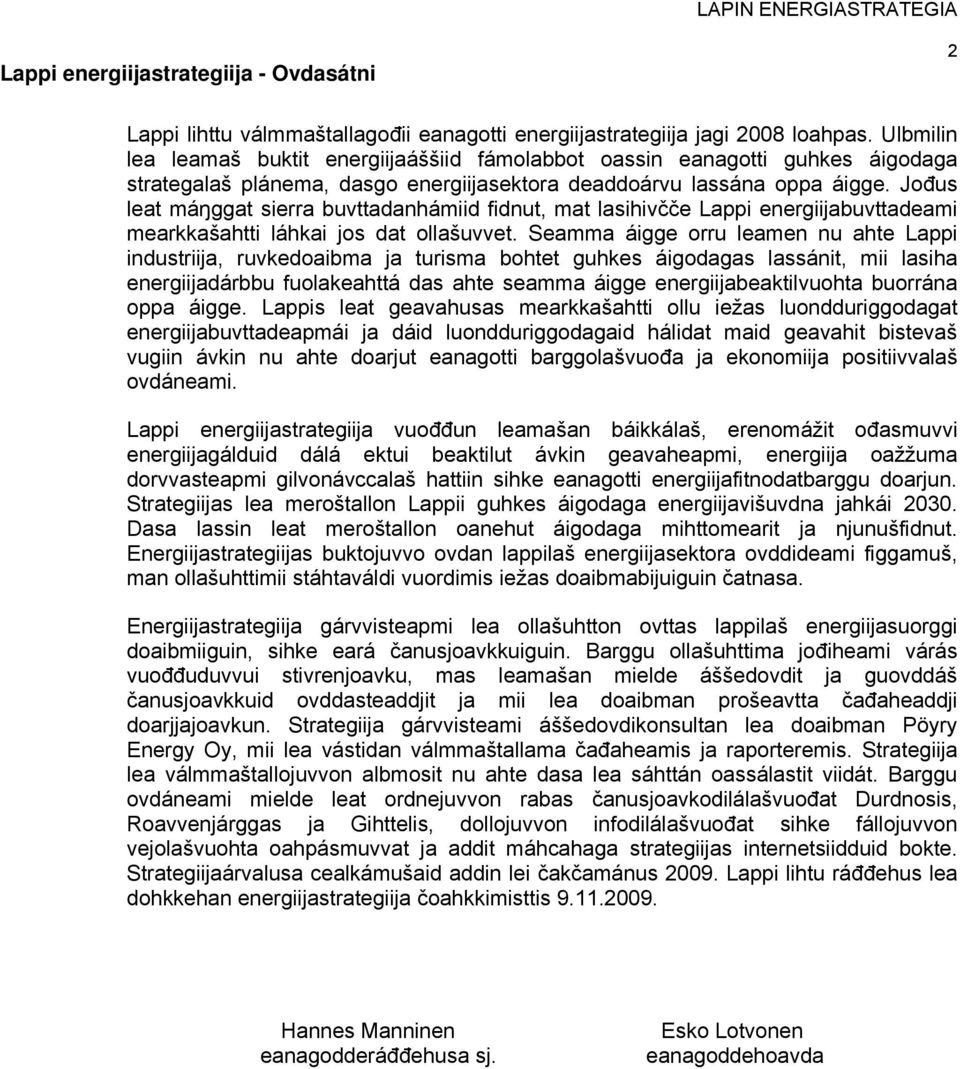 Jođus leat máŋggat sierra buvttadanhámiid fidnut, mat lasihivčče Lappi energiijabuvttadeami mearkkašahtti láhkai jos dat ollašuvvet.