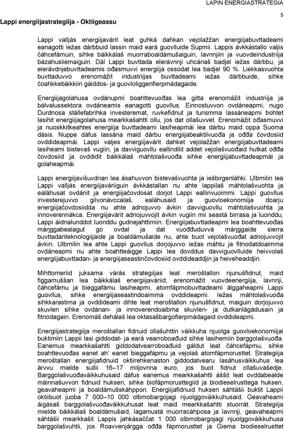 Dál Lappi buvttada elerávnnji uhcánaš badjel iežas dárbbu, ja elerávdnjebuvttadeamis ođasmuvvi energiija ossodat lea badjel 90 %.