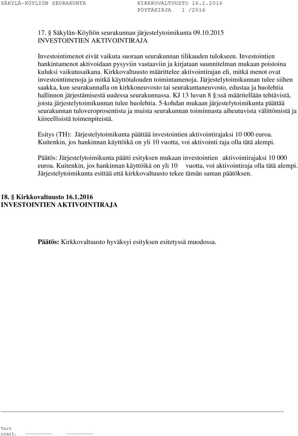 Kirkkovaltuusto määrittelee aktivointirajan eli, mitkä menot ovat investointimenoja ja mitkä käyttötalouden toimintamenoja.