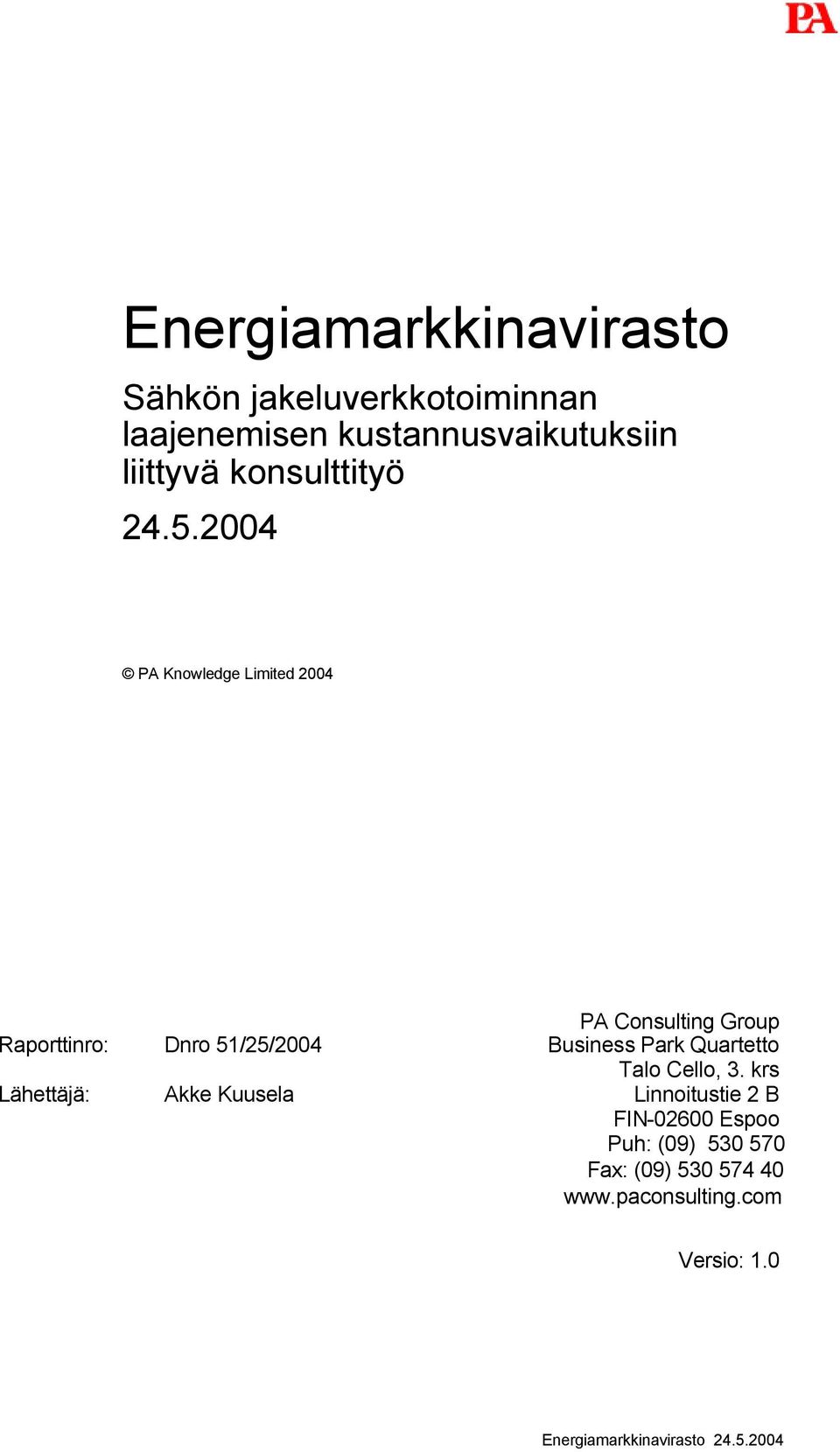 2004 PA Knowledge Limited 2004 Raporttinro: Lähettäjä: Dnro 51/25/2004 Akke Kuusela PA