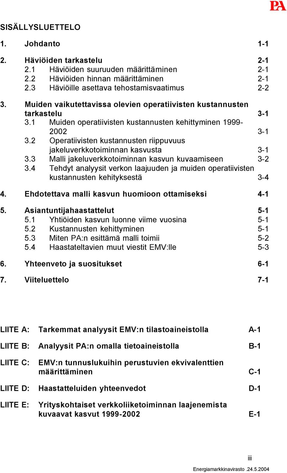 2 Operatiivisten kustannusten riippuvuus jakeluverkkotoiminnan kasvusta 3-1 3.3 Malli jakeluverkkotoiminnan kasvun kuvaamiseen 3-2 3.