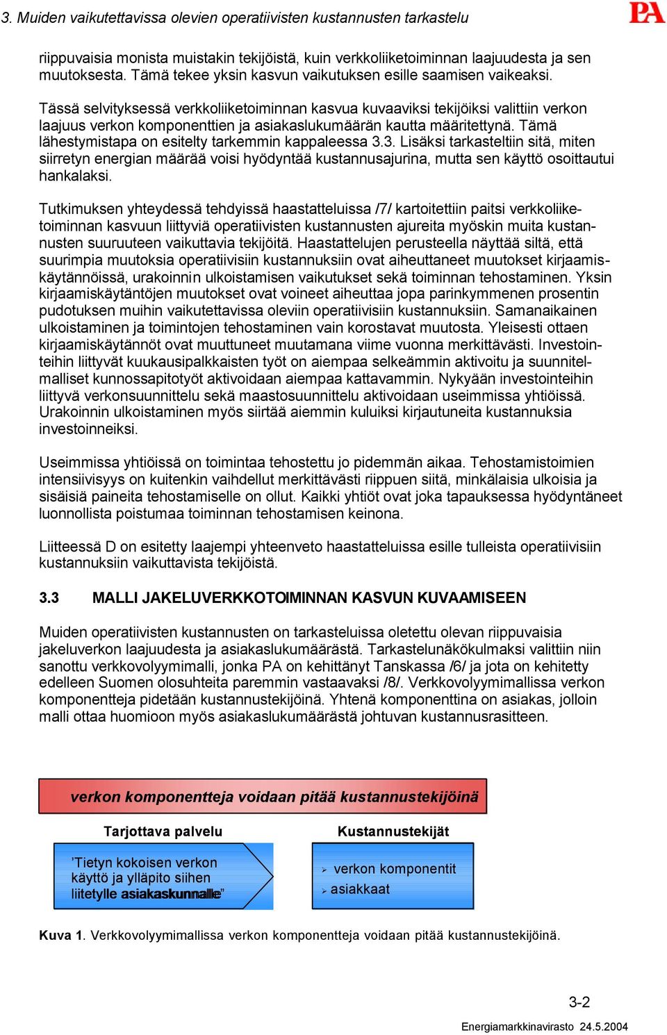 Tässä selvityksessä verkkoliiketoiminnan kasvua kuvaaviksi tekijöiksi valittiin verkon laajuus verkon komponenttien ja asiakaslukumäärän kautta määritettynä.