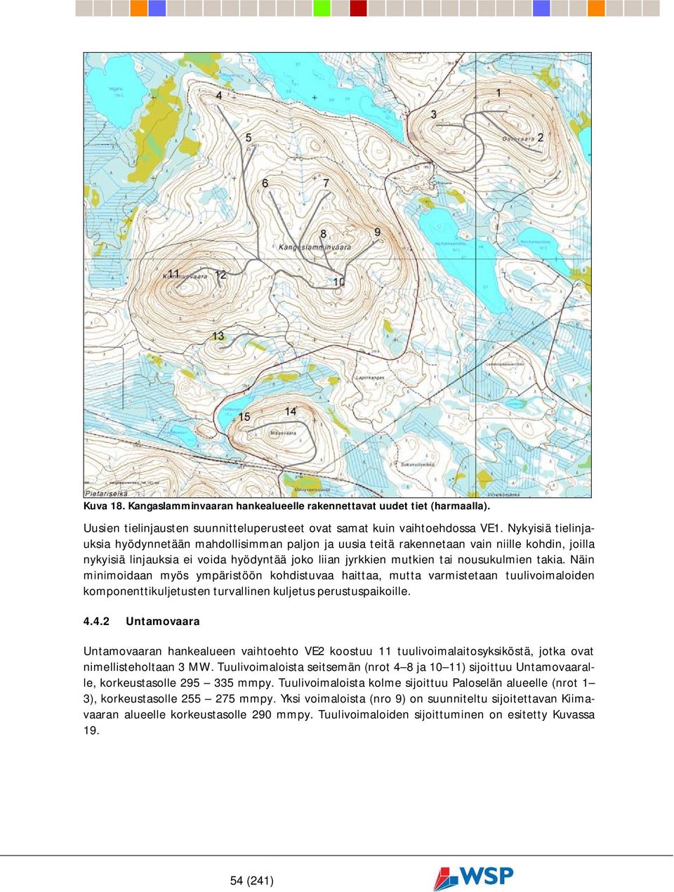 takia. Näin minimoidaan myös ympäristöön kohdistuvaa haittaa, mutta varmistetaan tuulivoimaloiden komponenttikuljetusten turvallinen kuljetus perustuspaikoille. 4.