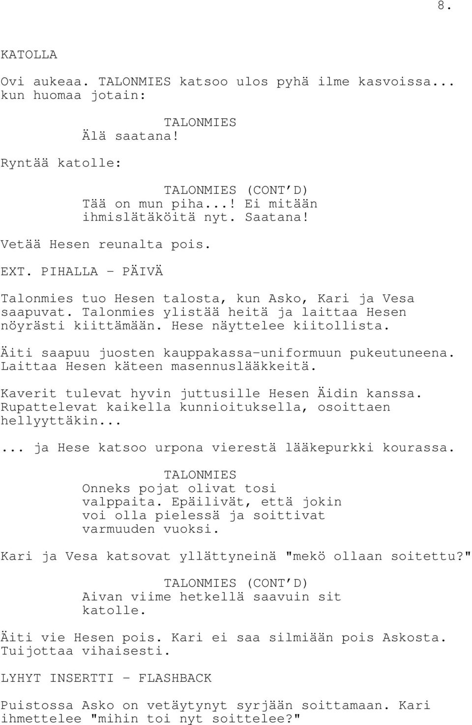 Hese näyttelee kiitollista. Äiti saapuu juosten kauppakassa-uniformuun pukeutuneena. Laittaa Hesen käteen masennuslääkkeitä. Kaverit tulevat hyvin juttusille Hesen Äidin kanssa.