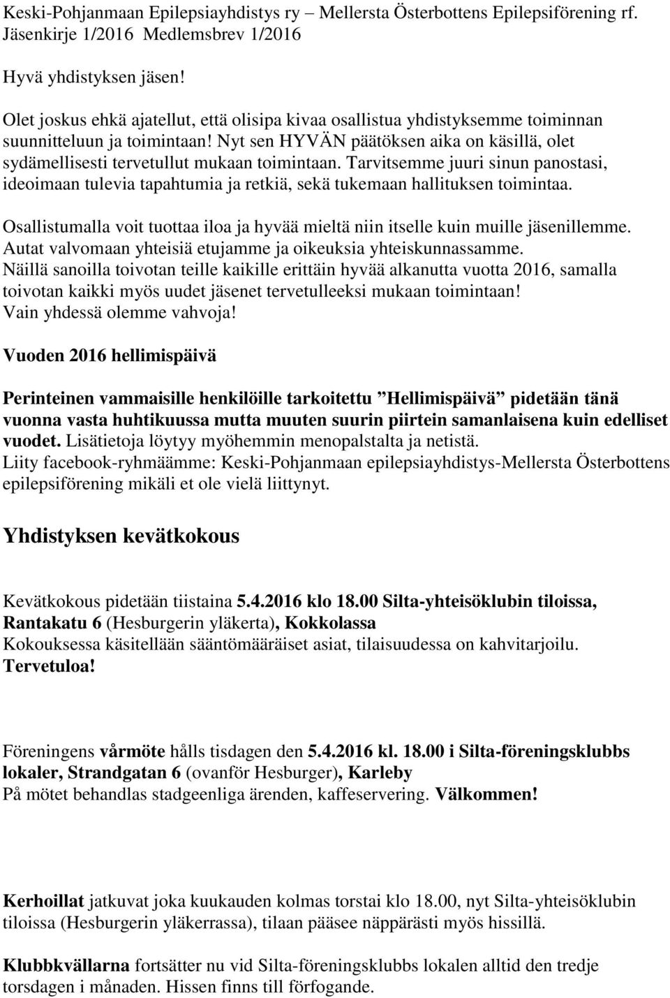 Nyt sen HYVÄN päätöksen aika on käsillä, olet sydämellisesti tervetullut mukaan toimintaan.