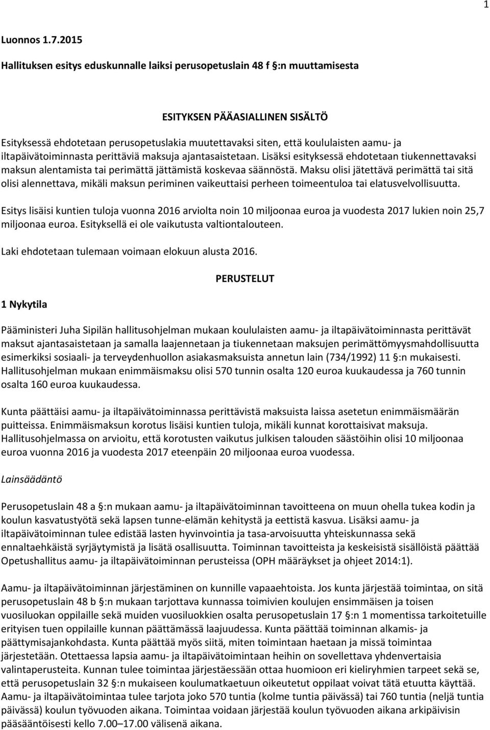 ja iltapäivätoiminnasta perittäviä maksuja ajantasaistetaan. Lisäksi esityksessä ehdotetaan tiukennettavaksi maksun alentamista tai perimättä jättämistä koskevaa säännöstä.