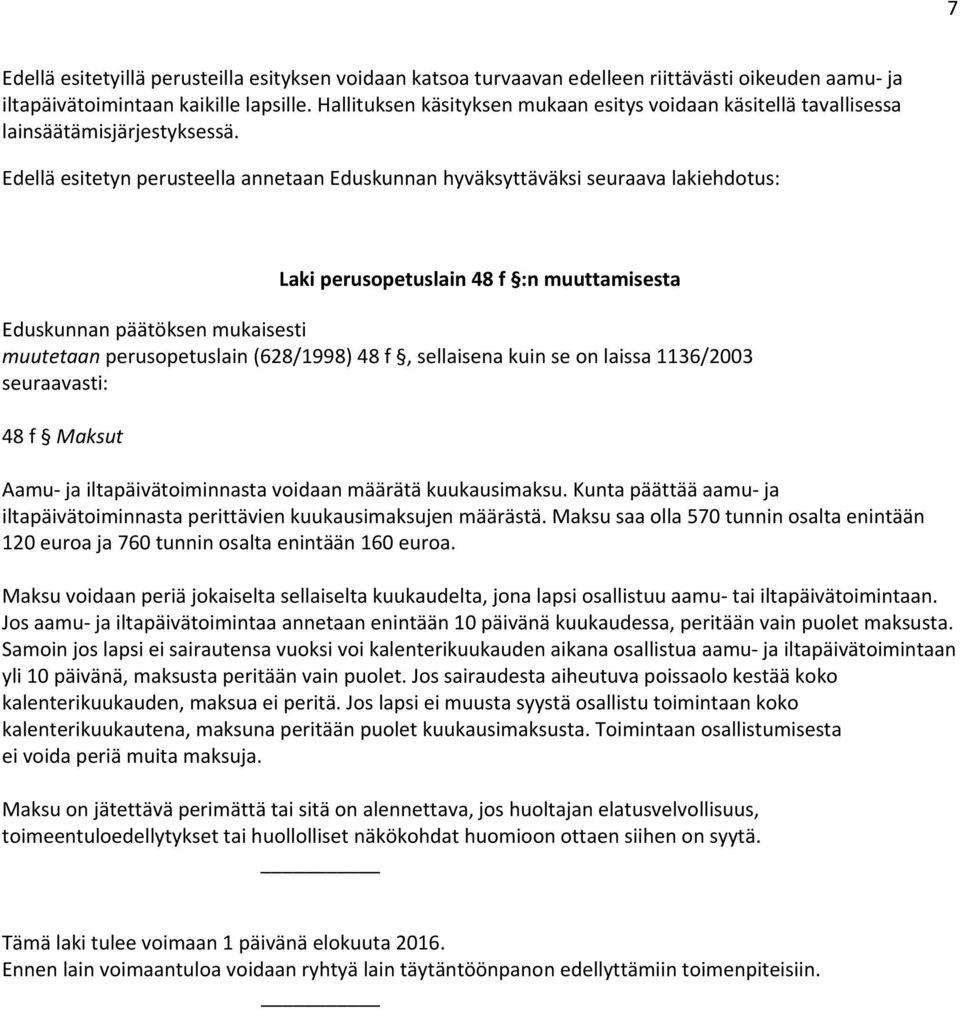 Edellä esitetyn perusteella annetaan Eduskunnan hyväksyttäväksi seuraava lakiehdotus: Laki perusopetuslain 48 f :n muuttamisesta Eduskunnan päätöksen mukaisesti muutetaan perusopetuslain (628/1998)