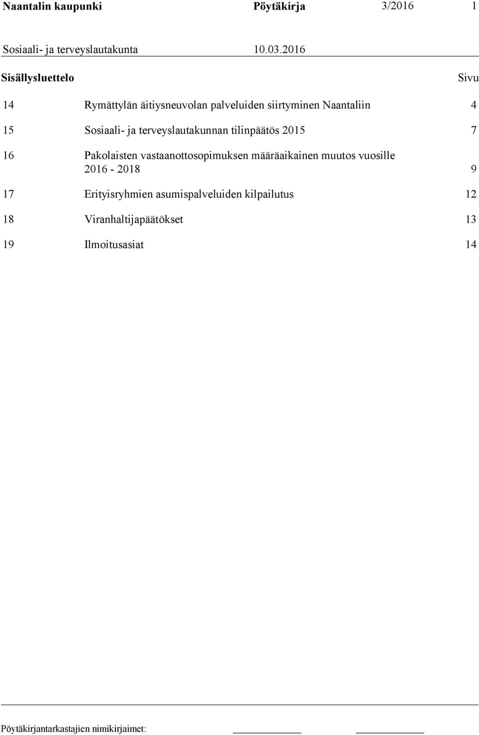 Sosiaali- ja terveyslautakunnan tilinpäätös 2015 7 16 Pakolaisten vastaanottosopimuksen