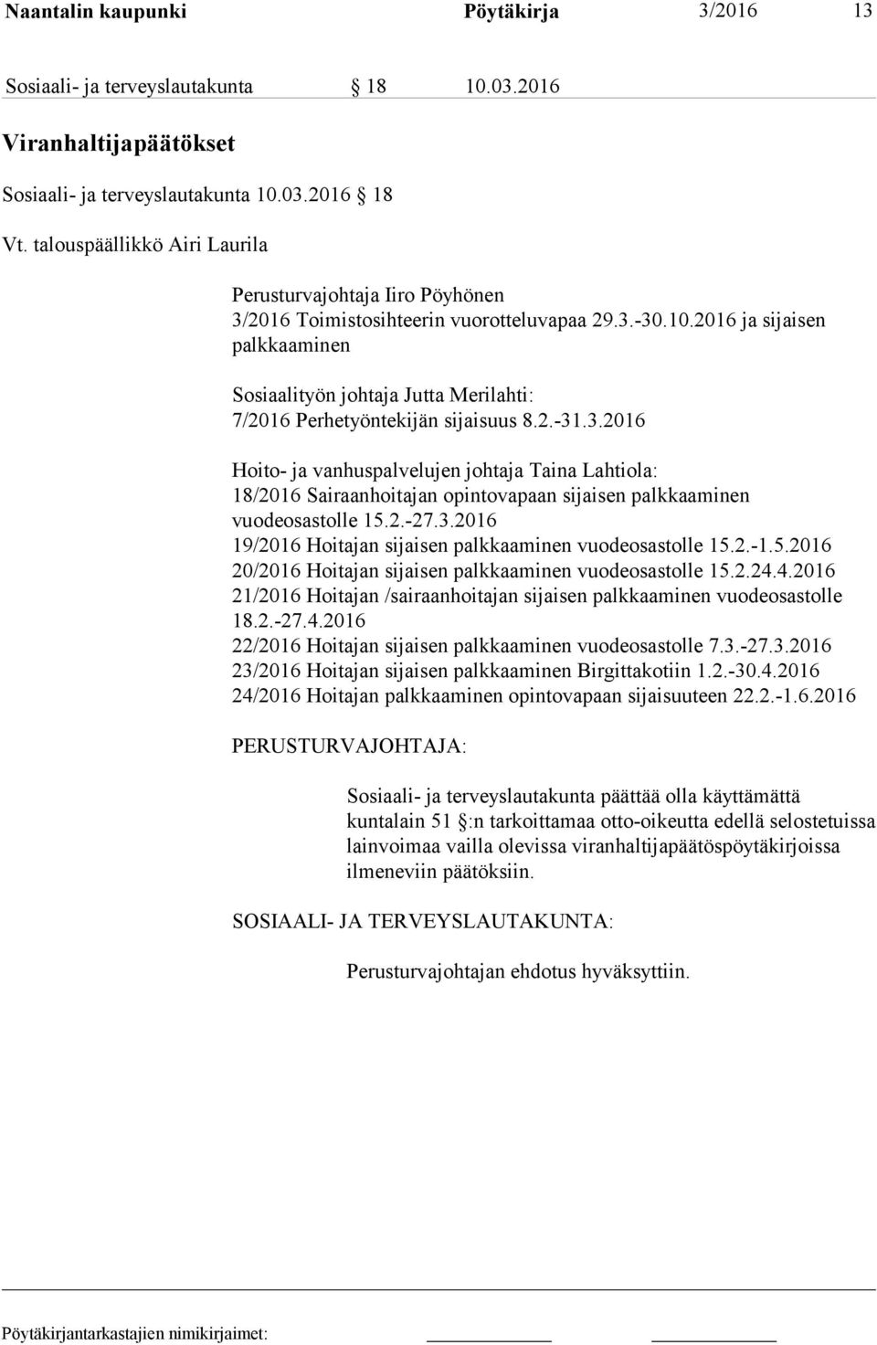 2016 ja sijaisen palkkaaminen Sosiaalityön johtaja Jutta Merilahti: 7/2016 Perhetyöntekijän sijaisuus 8.2.-31