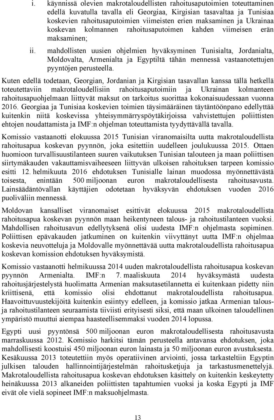 mahdollisten uusien ohjelmien hyväksyminen Tunisialta, Jordanialta, Moldovalta, Armenialta ja Egyptiltä tähän mennessä vastaanotettujen pyyntöjen perusteella.