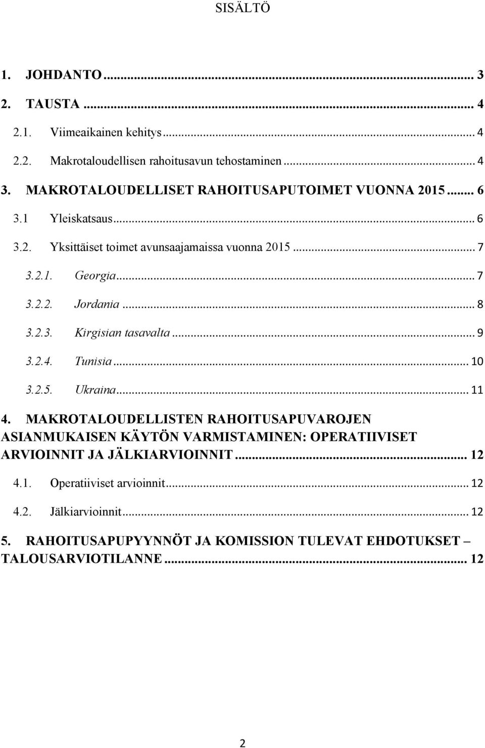 .. 8 3.2.3. Kirgisian tasavalta... 9 3.2.4. Tunisia... 10 3.2.5. Ukraina... 11 4.