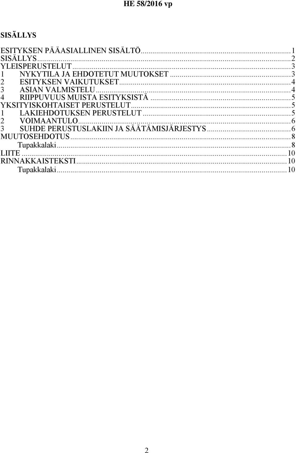 ..4 4 RIIPPUVUUS MUISTA ESITYKSISTÄ...5 YKSITYISKOHTAISET PERUSTELUT...5 1 LAKIEHDOTUKSEN PERUSTELUT.