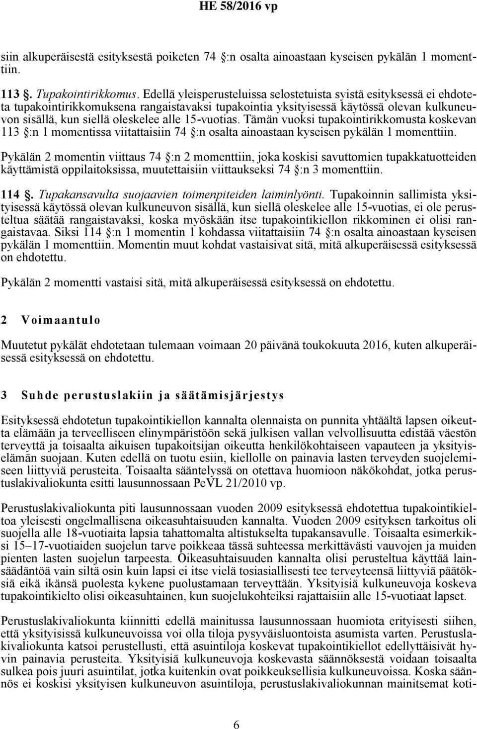 15-vuotias. Tämän vuoksi tupakointirikkomusta koskevan 113 :n 1 momentissa viitattaisiin 74 :n osalta ainoastaan kyseisen pykälän 1 momenttiin.