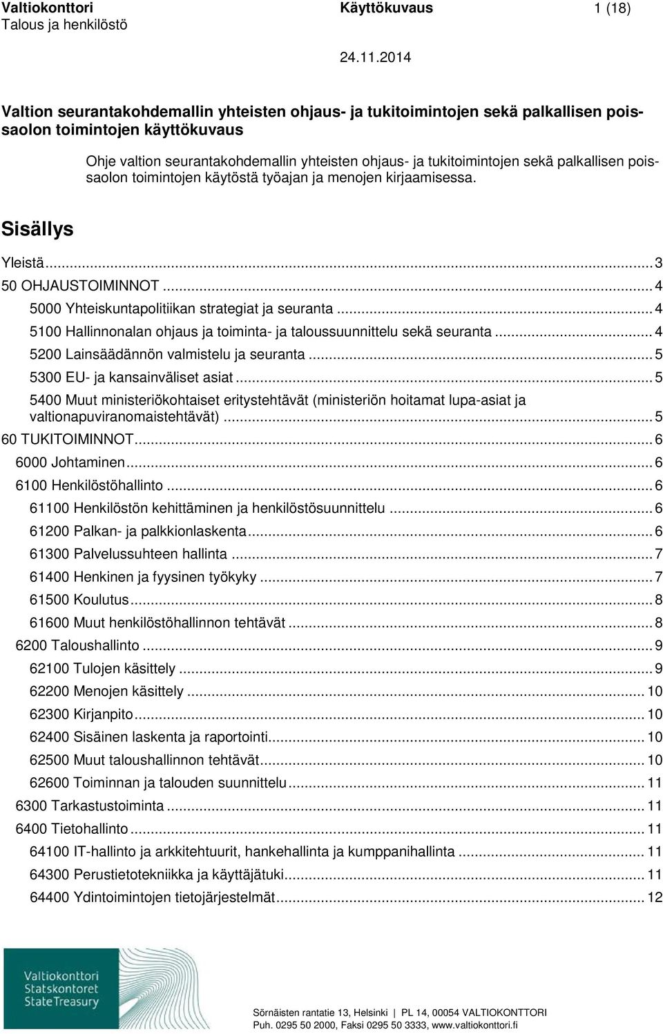 .. 4 5000 Yhteiskuntapolitiikan strategiat ja seuranta... 4 5100 Hallinnonalan ohjaus ja toiminta- ja taloussuunnittelu sekä seuranta... 4 5200 Lainsäädännön valmistelu ja seuranta.