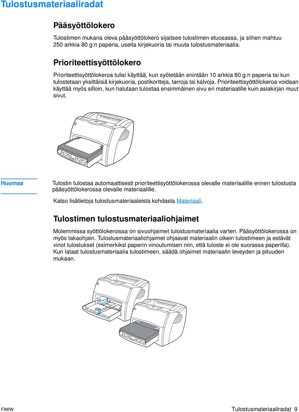 Prioriteettisyöttölokero Prioriteettisyöttölokeroa tulisi käyttää, kun syötetään enintään 10 arkkia 80 g:n paperia tai kun tulostetaan yksittäisiä kirjekuoria, postikortteja, tarroja tai kalvoja.