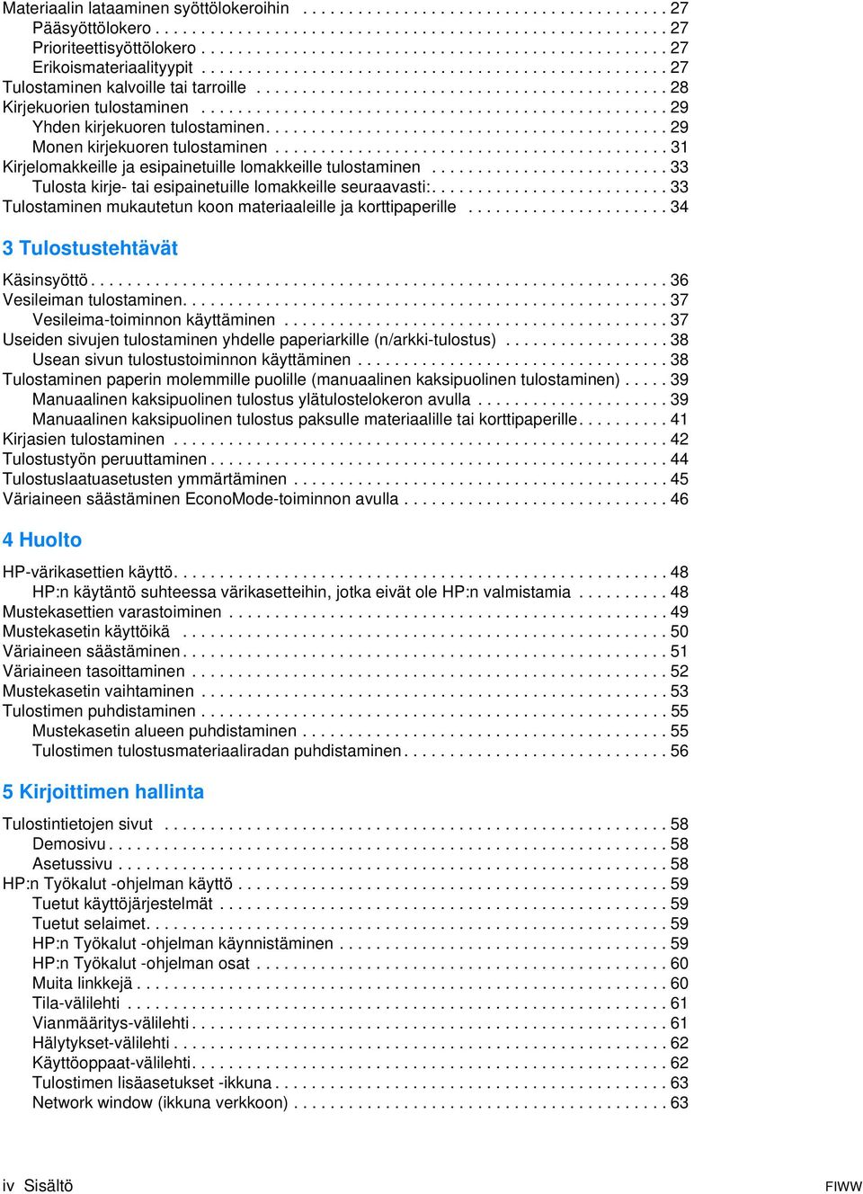 .................................................. 29 Yhden kirjekuoren tulostaminen............................................ 29 Monen kirjekuoren tulostaminen.