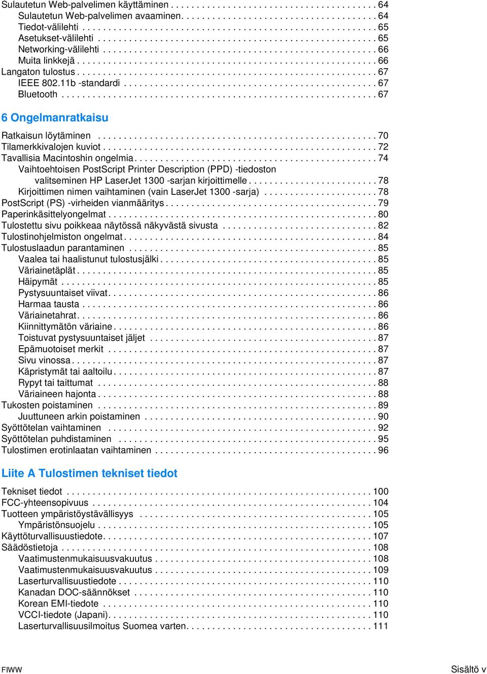 ......................................................... 67 IEEE 802.11b -standardi................................................. 67 Bluetooth............................................................. 67 6 Ongelmanratkaisu Ratkaisun löytäminen.