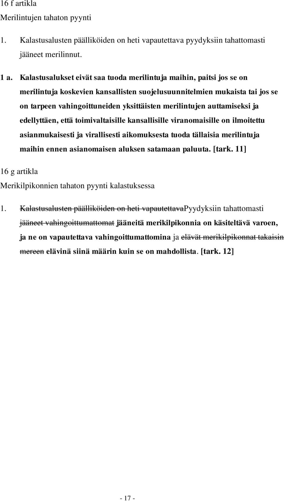 auttamiseksi ja edellyttäen, että toimivaltaisille kansallisille viranomaisille on ilmoitettu asianmukaisesti ja virallisesti aikomuksesta tuoda tällaisia merilintuja maihin ennen asianomaisen