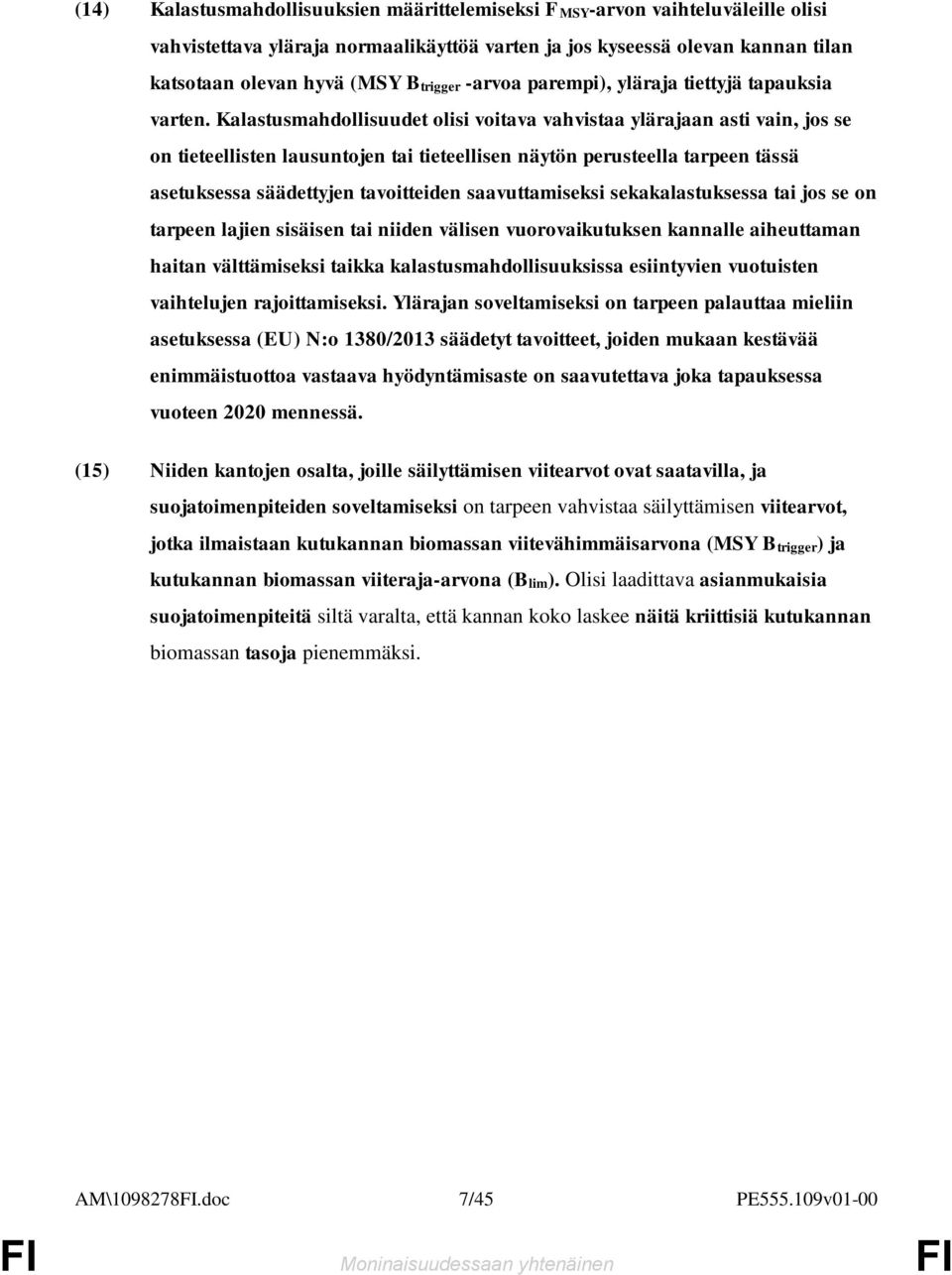 Kalastusmahdollisuudet olisi voitava vahvistaa ylärajaan asti vain, jos se on tieteellisten lausuntojen tai tieteellisen näytön perusteella tarpeen tässä asetuksessa säädettyjen tavoitteiden