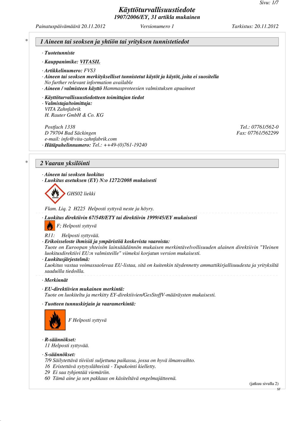 Rauter GmbH & Co. KG Postfach 1338 Tel.: 07761/562-0 D 79704 Bad Säckingen Fax: 07761/562299 e-mail: info@vita-zahnfabrik.com Hätäpuhelinnumero: Tel.