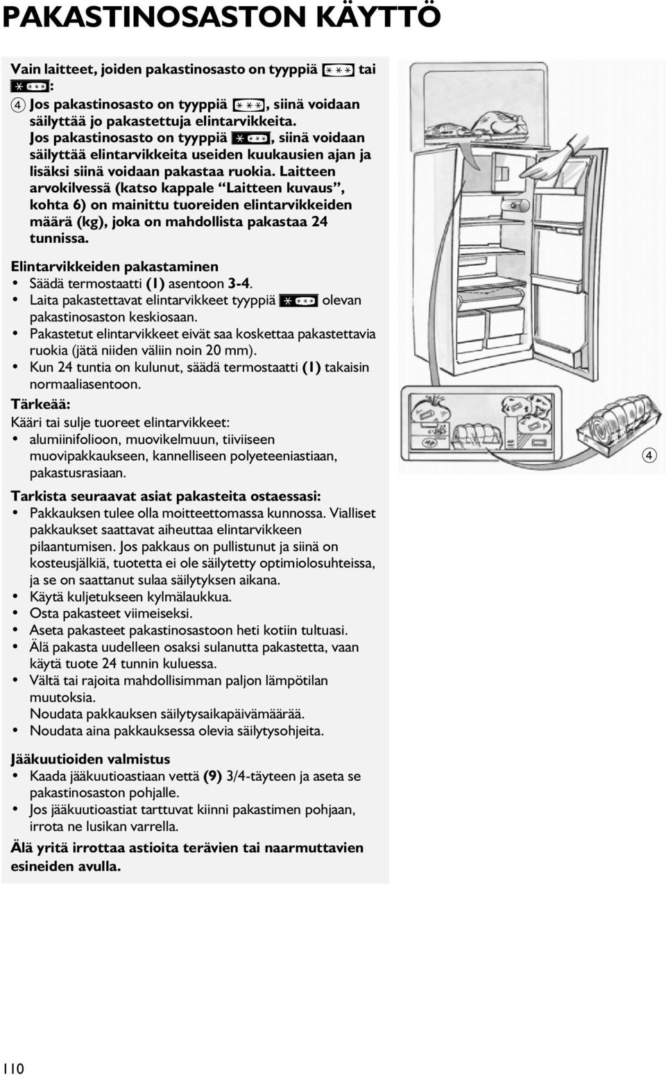 Laitteen arvokilvessä (katso kappale Laitteen kuvaus, kohta 6) on mainittu tuoreiden elintarvikkeiden määrä (kg), joka on mahdollista pakastaa 4 tunnissa.