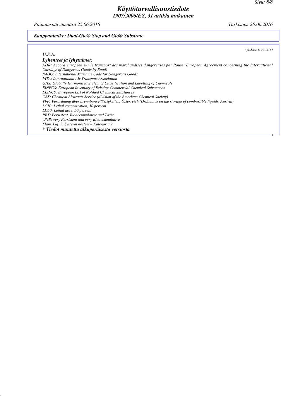 International Maritime Code for Dangerous Goods IATA: International Air Transport Association GHS: Globally Harmonised System of Classification and Labelling of Chemicals EINECS: European Inventory