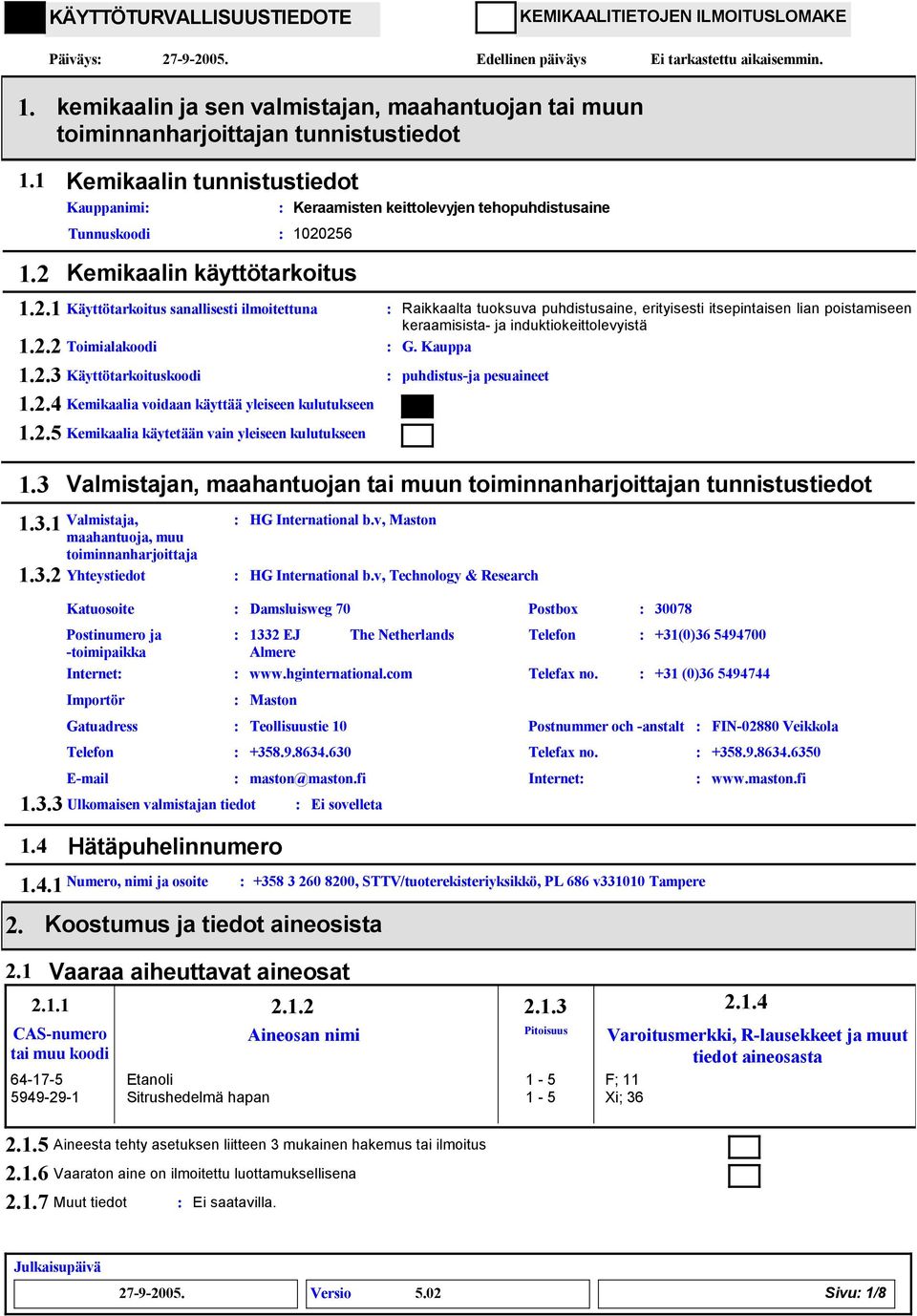 2.5 Kemikaalia käytetään vain yleiseen kulutukseen Raikkaalta tuoksuva puhdistusaine, erityisesti itsepintaisen lian poistamiseen keraamisista ja induktiokeittolevyistä G.