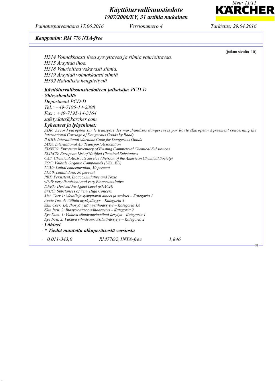com Lyhenteet ja lyhytnimet: ADR: Accord européen sur le transport des marchandises dangereuses par Route (European Agreement concerning the International Carriage of Dangerous Goods by Road) IMDG: