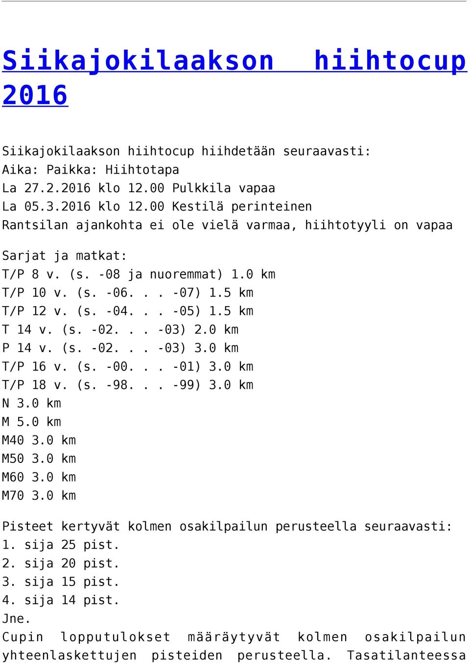 .. -07) 1. T/P 12 v. (s. -04... -05) 1. T 14 v. (s. -02... -03) 2.0 km P 14 v. (s. -02... -03) 3.0 km T/P 16 v. (s. -00... -01) 3.0 km T/P 18 v. (s. -98... -99) 3.0 km N 3.0 km M 5.0 km M40 3.