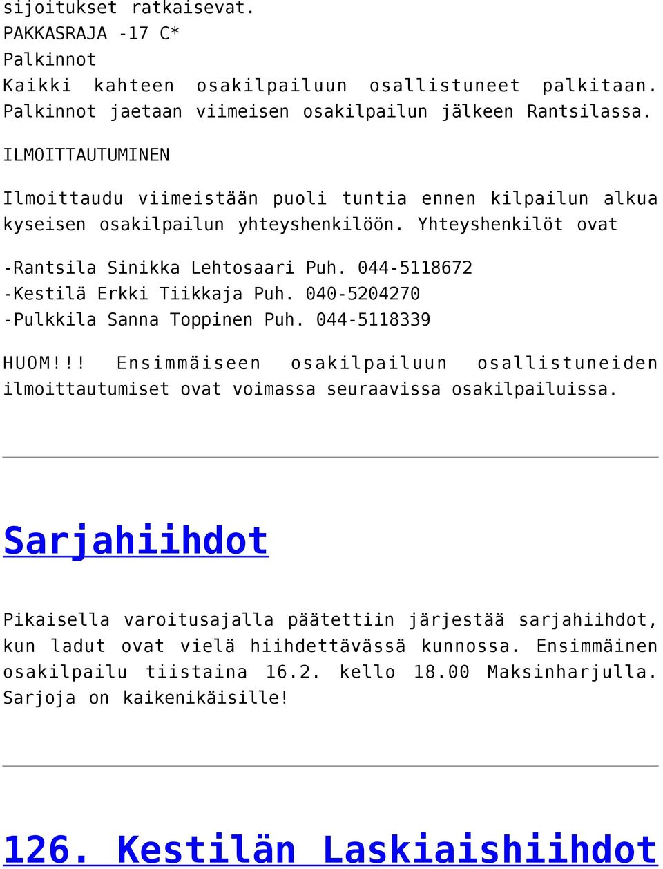 044-5118672 -Kestilä Erkki Tiikkaja Puh. 040-5204270 -Pulkkila Sanna Toppinen Puh. 044-5118339 HUOM!