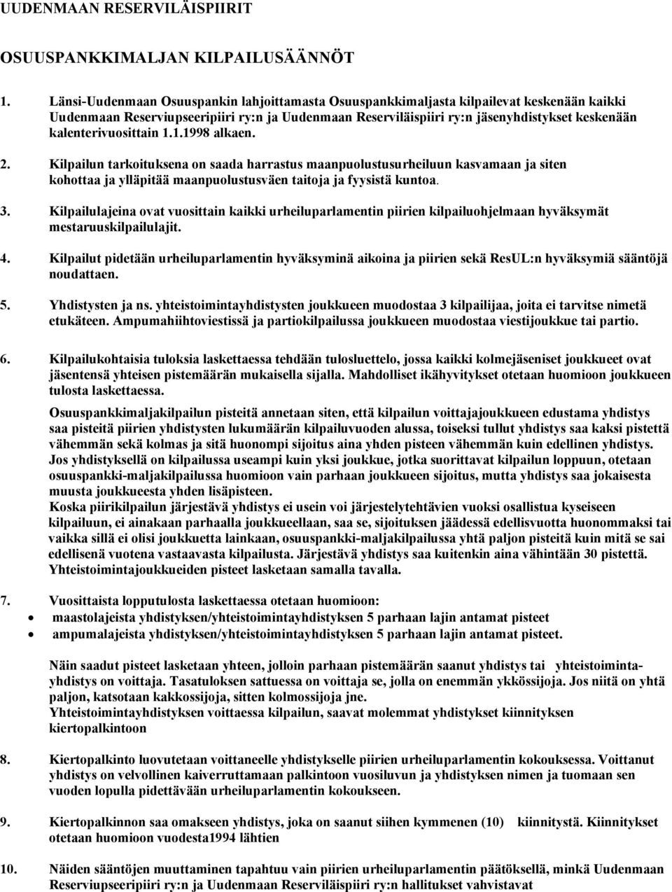 kalenterivuosittain 1.1.1998 alkaen. 2. Kilpailun tarkoituksena on saada harrastus maanpuolustusurheiluun kasvamaan ja siten kohottaa ja ylläpitää maanpuolustusväen taitoja ja fyysistä kuntoa. 3.