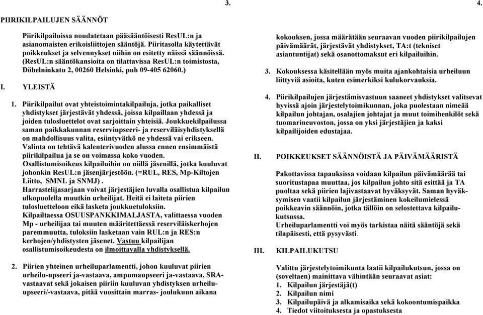 (ResUL:n sääntökansioita on tilattavissa ResUL:n toimistosta, Döbelninkatu 2, 00260 Helsinki, puh 09-405 62060.) I. YLEISTÄ 1.
