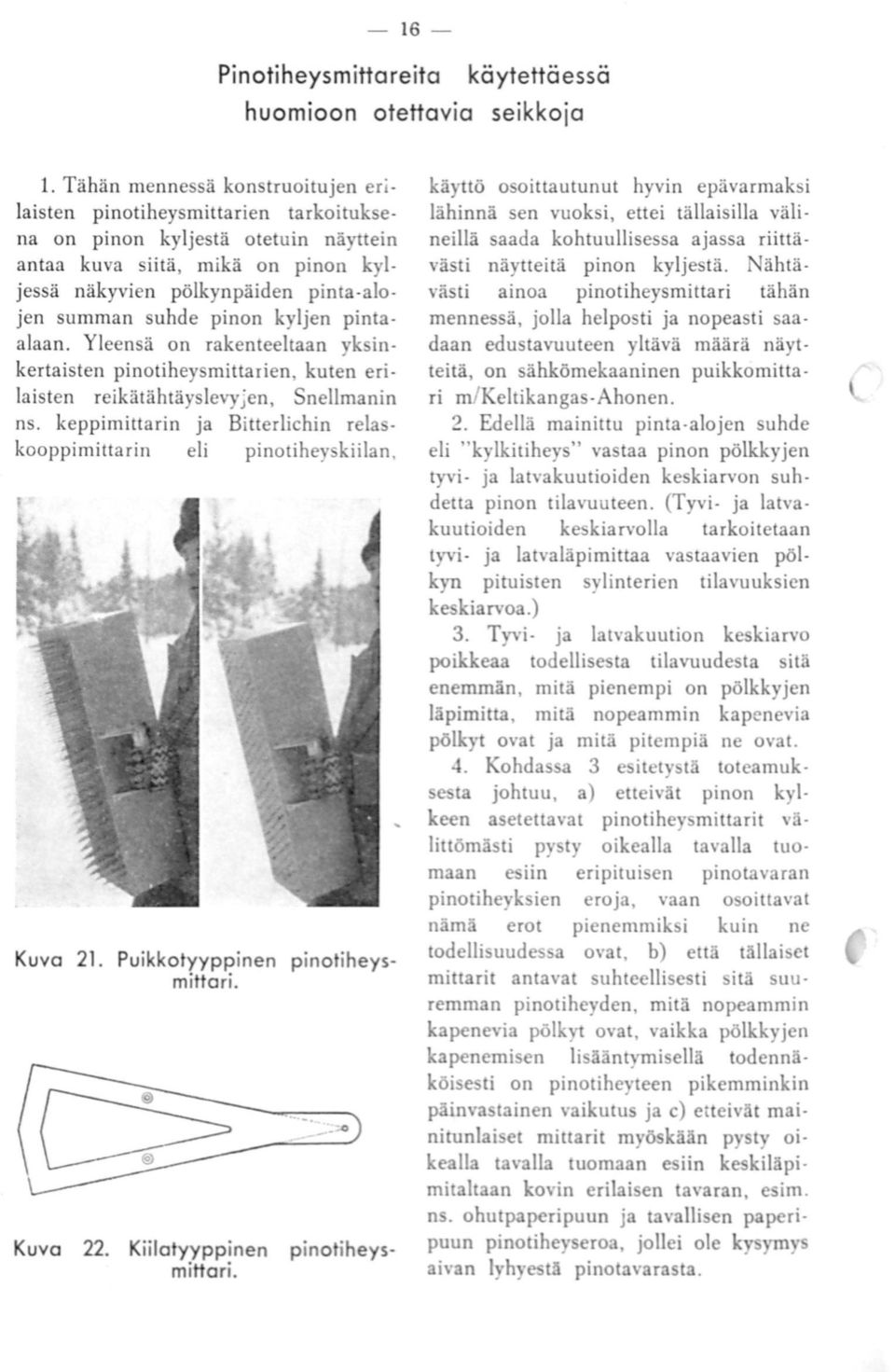 pinon k ljen pintaalaan. Yleensä on rakenteeltaan yksinkertaisten pinotiheysmittarien, kuten erilaisten reikätähtäyslevyjen, Snellmanin ns.