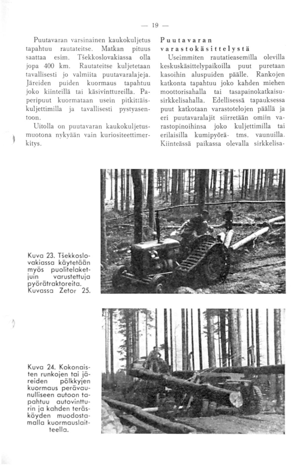 Uitolla on puutavaran kaukokuljetusmuotona nykyään vain kuriositeettimerkitys.