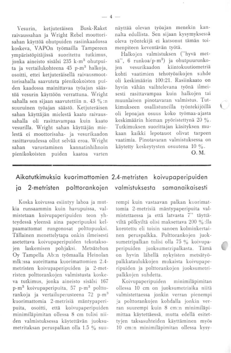 vesurin käyttöön verrattuna. Wright sahalla sen sijaan saavutettiin n. 43 %:n suuruinen työajan säästö.