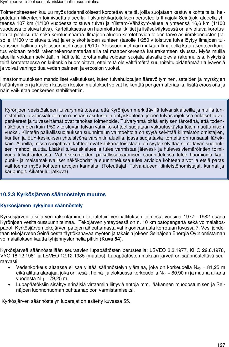 Kartoituksessa on huomioitu kaikki tiet ja lisäselvityksessä on arvioitava korotusten tarpeellisuutta sekä korotusmäärää.