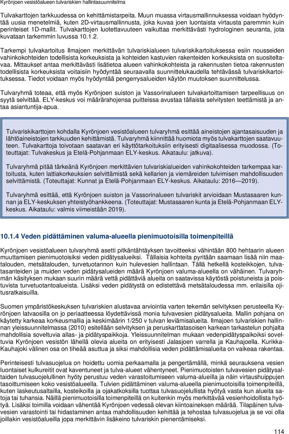 Tulvakarttojen luotettavuuteen vaikuttaa merkittävästi hydrologinen seuranta, jota kuvataan tarkemmin luvussa 10.1.2.