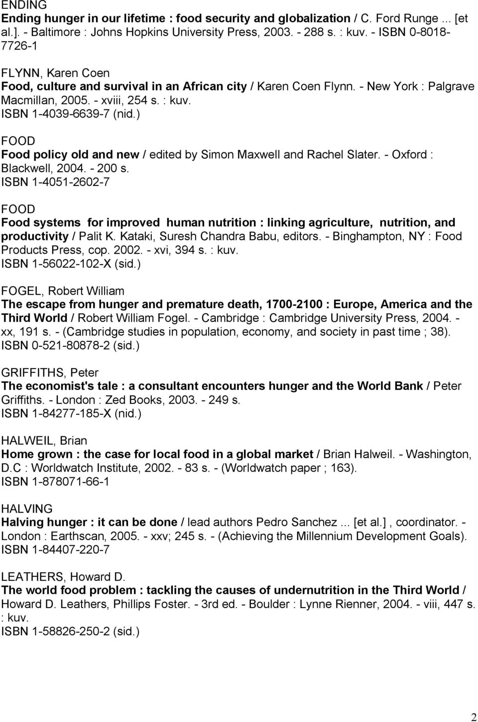 ) FOOD Food policy old and new / edited by Simon Maxwell and Rachel Slater. Oxford : Blackwell, 2004. 200 s.